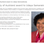 Source: The article was a screenshot from Waikato DHB internal website (Intranet). Dr Udaya Samarakkody, one of Auckland’s paediatric surgeons and an honorary senior clinical lecturer in paediatric surgery with the University of Auckland (Waikato Clinical Campus) received a Distinguished Clinical Teacher Award for 2020 in February this year. The award was presented by the University of Auckland Faculty of Medical Health Sciences. Distinguished Clinical teachers have some of the following attributes: Made substantial contributions to clinical teaching in the Faculty over many years; Carried heavier teaching workloads than many of their peers’ Assumed leadership positions in clinical teaching delivery; Generated particularly positive comments and feedback from students and colleagues; Undergone formal training in clinical teaching; Undertaken research in clinical teaching; Played a role in teaching development or the establishment of new course. Congratulations Udaya!