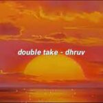 dhruv - double take (Lyrics)