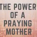 AN INSPIRATIONAL MESSAGE FOR THE MONTH OF MAY 2022 (MOTHER’S DAY)