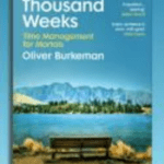 Book Review: Four Thousand Weeks: Time Management for Mortals, by Oliver Burkeman