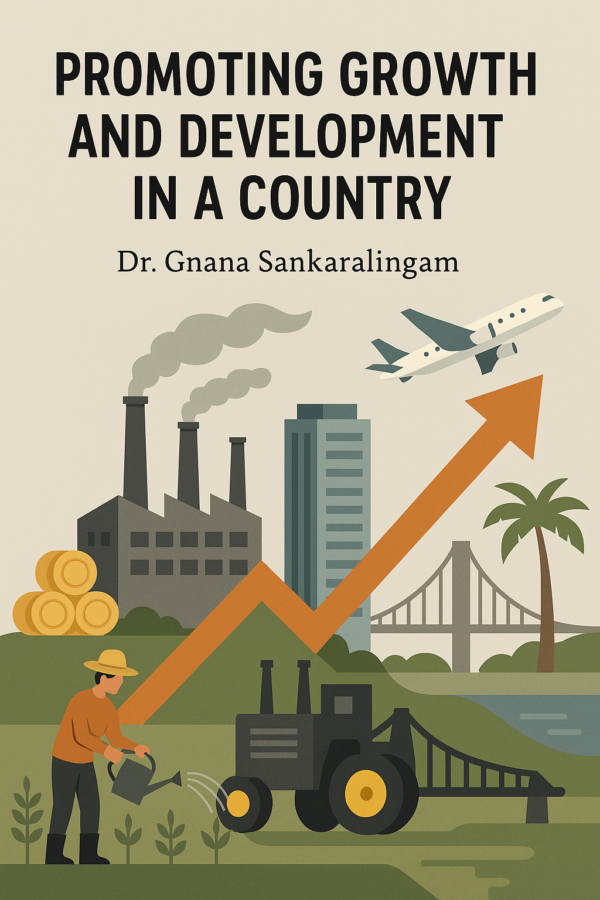 Promoting Growth and Development in a Country - By Dr. Gnana Sankaralingam