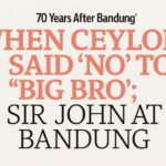 WHEN CEYLON SAID ‘NO’ TO “BIG BRO”; SIR JOHN AT BANDUNG - By KKS Perera